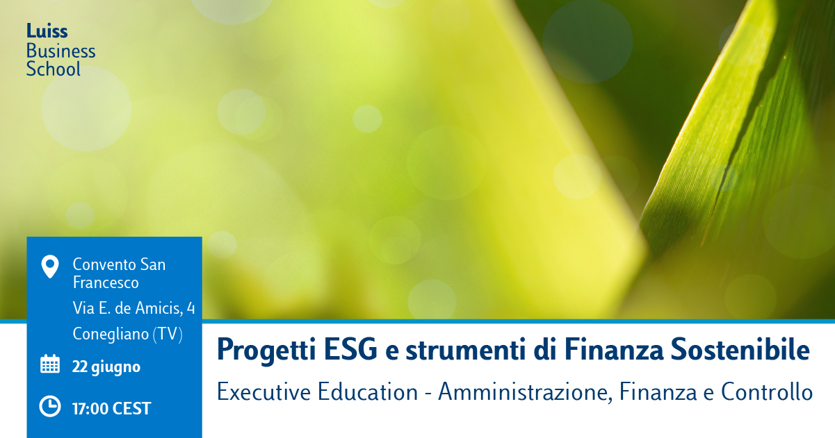 Progetti ESG e strumenti di Finanza Sostenibile. Tavola rotonda promossa da Luiss Business School giovedì 22 giugno 2023 ore 17, Conegliano (TV).