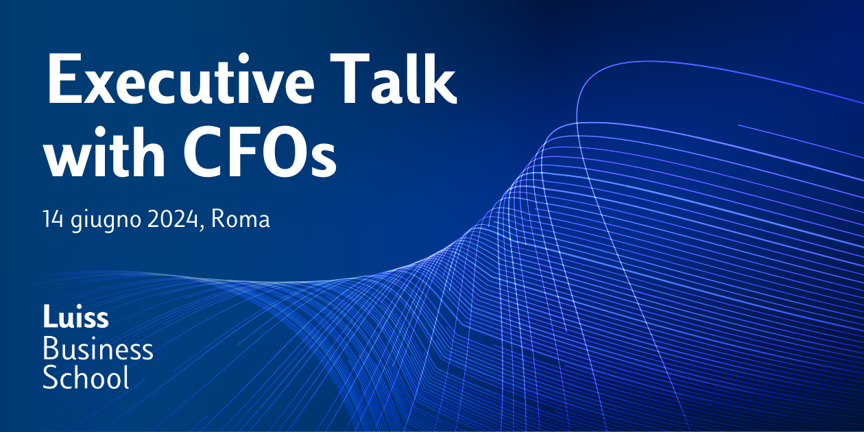 Executive Talk with CFOs, 14 giugno 2024, Roma - Luiss Business School