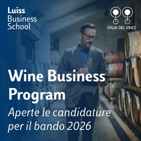 WINE BUSINESS PROGRAM, LUISS BUSINESS SCHOOL E CONSORZIO ITALIA DEL VINO INSIEME PER I FUTURI MANAGER DEL VINO - online il nuovo bando di selezione